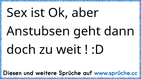 Sex ist Ok, aber Anstubsen geht dann doch zu weit ! :D