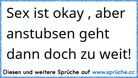 Sex ist okay , aber anstubsen geht dann doch zu weit!