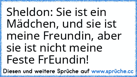 Sheldon: Sie ist ein Mädchen, und sie ist meine Freundin, aber sie ist nicht meine Feste FrEundin!