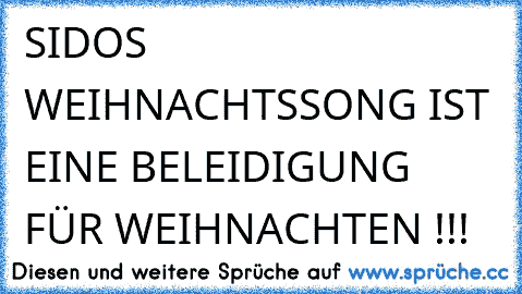 SIDOS WEIHNACHTSSONG IST EINE BELEIDIGUNG FÜR WEIHNACHTEN !!!