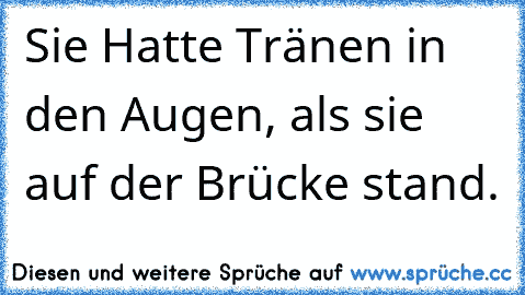 Sie Hatte Tränen in den Augen, als sie auf der Brücke stand.