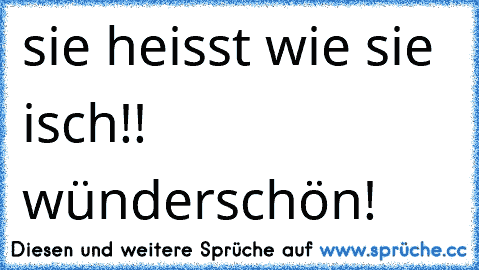 sie heisst wie sie isch!! ♥ wünderschön!♥