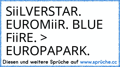 SiiLVERSTAR. EUROMiiR. BLUE FiiRE.♥ > EUROPAPARK.♥♥