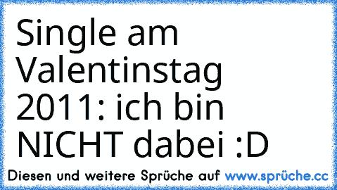 Single am Valentinstag 2011: ich bin NICHT dabei :D