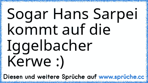 Sogar Hans Sarpei kommt auf die Iggelbacher Kerwe :)