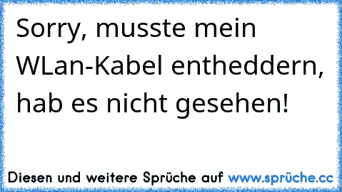 Sorry, musste mein WLan-Kabel entheddern, hab es nicht gesehen!