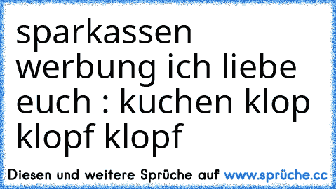 sparkassen werbung ich liebe euch : kuchen klop klopf klopf