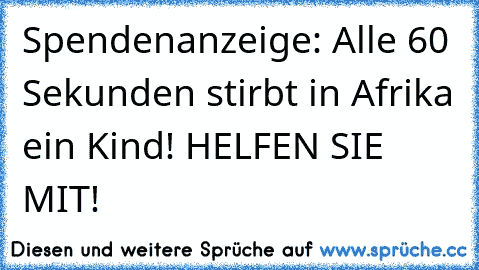 Spendenanzeige: Alle 60 Sekunden stirbt in Afrika ein Kind! HELFEN SIE MIT!