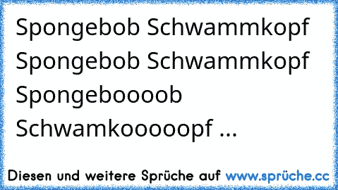 Spongebob Schwammkopf Spongebob Schwammkopf Spongeboooob Schwamkooooopf ...