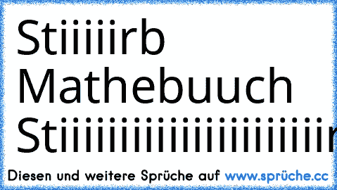 Stiiiiirb Mathebuuch Stiiiiiiiiiiiiiiiiiiiiiirrrrrbb.!!!!!!!!!!!!