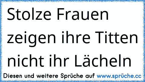 Stolze Frauen zeigen ihre Titten nicht ihr Lächeln