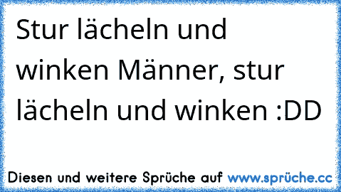 Stur lächeln und winken Männer, stur lächeln und winken :DD