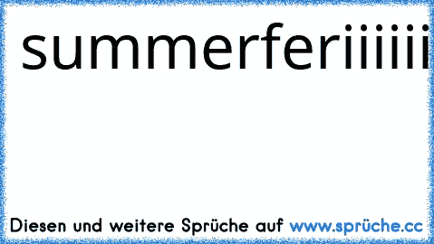 summerferiiiiiii  ♥ ♥ ♥ ♥ ♥ ♥