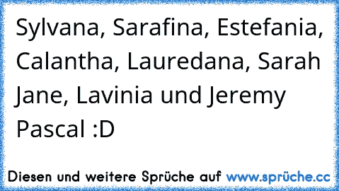 Sylvana, Sarafina, Estefania, Calantha, Lauredana, Sarah Jane, Lavinia und Jeremy Pascal :D