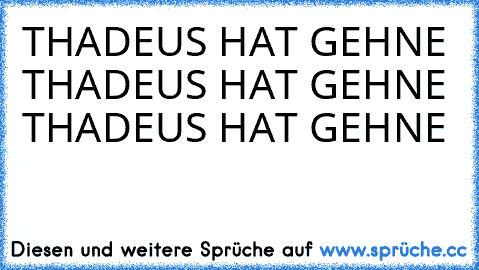 THADEUS HAT GEHNE THADEUS HAT GEHNE THADEUS HAT GEHNE