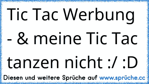 Tic Tac Werbung - & meine Tic Tac tanzen nicht :/ :D