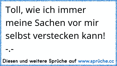 Toll, wie ich immer meine Sachen vor mir selbst verstecken kann! -.-