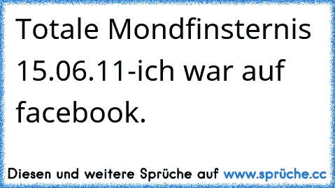 Totale Mondfinsternis 15.06.11-ich war auf facebook.