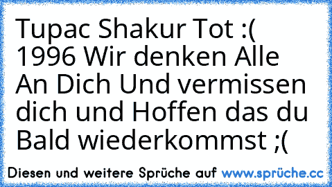 Tupac Shakur Tot :( 1996 Wir denken Alle An Dich Und vermissen dich und Hoffen das du Bald wiederkommst ;(