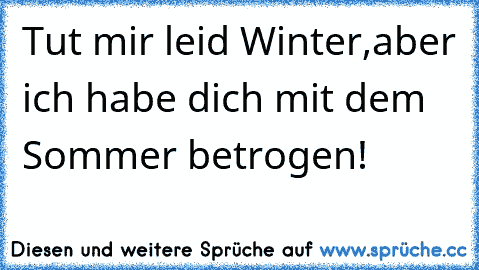 Tut mir leid Winter,aber ich habe dich mit dem Sommer betrogen! ♥