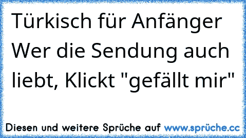 Türkisch für Anfänger ♥
Wer die Sendung auch liebt, Klickt "gefällt mir"