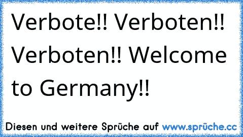 Verbote!! Verboten!! Verboten!! Welcome to Germany!!