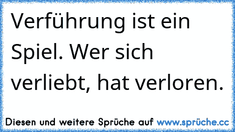 Verführung ist ein Spiel. Wer sich verliebt, hat verloren.