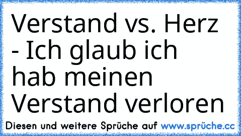 Verstand vs. Herz - Ich glaub ich hab meinen Verstand verloren ♥