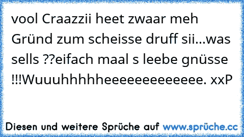 vool Craazzii heet zwaar meh Gründ zum scheisse druff sii...was sells ??
eifach maal s leebe gnüsse !!!
Wuuuhhhhheeeeeeeeeeeee. xxP