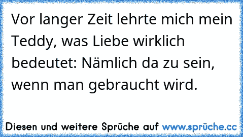 Vor langer Zeit lehrte mich mein Teddy, was Liebe wirklich bedeutet: Nämlich da zu sein, wenn man gebraucht wird.