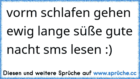 vorm schlafen gehen ewig lange süße gute nacht sms lesen :) 