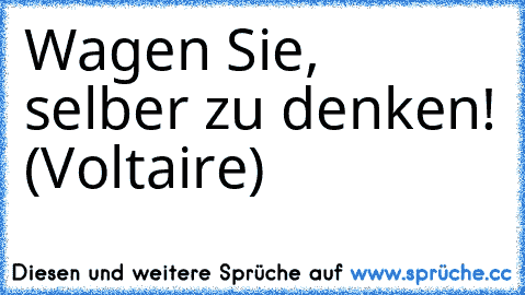 Wagen Sie, selber zu denken! (Voltaire)