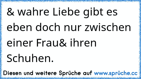 & wahre Liebe gibt es eben doch nur zwischen einer Frau& ihren Schuhen. ♥