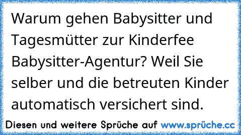 Warum gehen Babysitter und Tagesmütter zur Kinderfee Babysitter-Agentur? Weil Sie selber und die betreuten Kinder automatisch versichert sind.