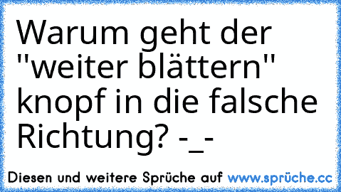 Warum geht der ''weiter blättern'' knopf in die falsche Richtung? -_-