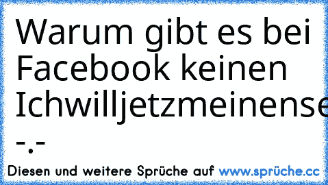 Warum gibt es bei Facebook keinen Ichwilljetzmeinensenfdazuabgebenabernichtdarüberinformiertenwerdenwenneinandererdastut-Button? -.-