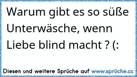 Warum gibt es so süße Unterwäsche, wenn Liebe blind macht ? (: