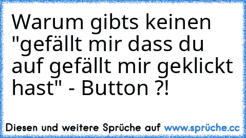 Warum gibts keinen "gefällt mir dass du auf gefällt mir geklickt hast" - Button ?!