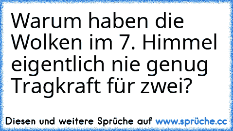 Warum haben die Wolken im 7. Himmel eigentlich nie genug Tragkraft für zwei?