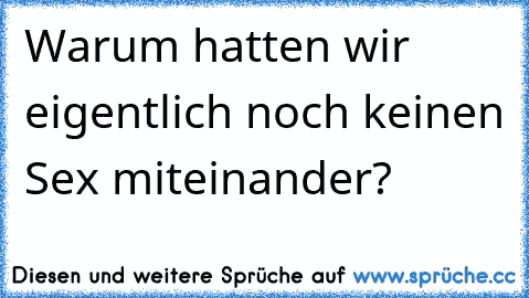 Warum hatten wir eigentlich noch keinen Sex miteinander?