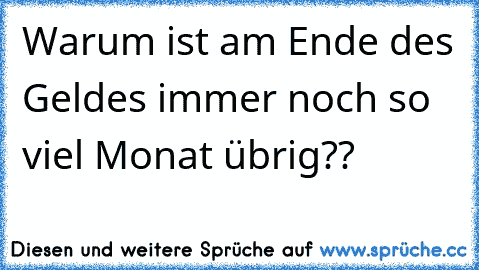 Warum ist am Ende des Geldes immer noch so viel Monat übrig??