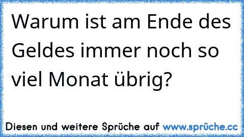 Warum ist am Ende des Geldes immer noch so viel Monat übrig?