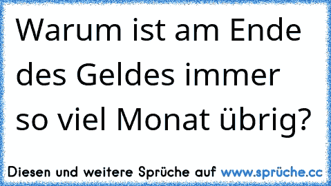 Warum ist am Ende des Geldes immer so viel Monat übrig?