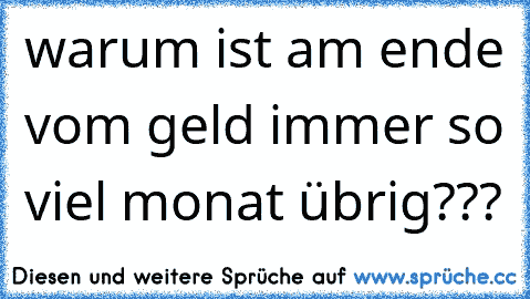 warum ist am ende vom geld immer so viel monat übrig???