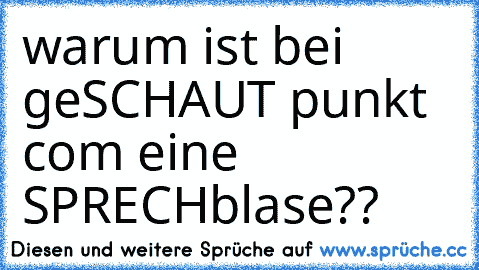 warum ist bei geSCHAUT punkt com eine SPRECHblase??