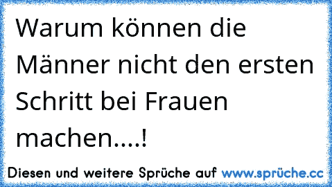 Warum können die Männer nicht den ersten Schritt bei Frauen machen....!