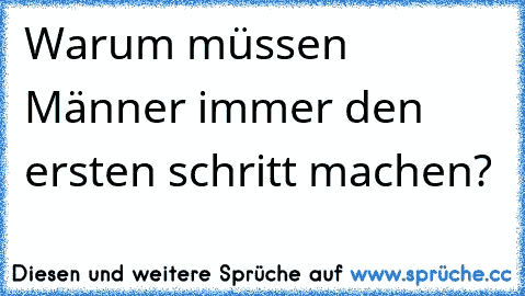 Warum müssen Männer immer den ersten schritt machen?