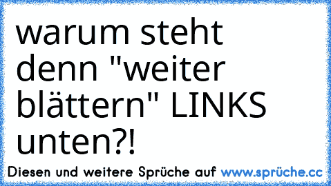 warum steht denn "weiter blättern" LINKS unten?!