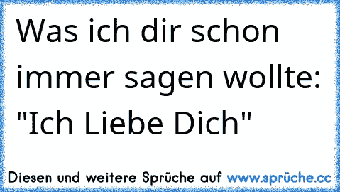 Was ich dir schon immer sagen wollte: "Ich Liebe Dich"