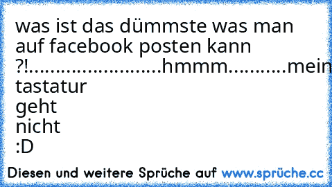 was ist das dümmste was man auf facebook posten kann ?!.
.
.
.
.
.
.
.
.
.
.
.
.
.
.
.
.
.
.
.
.
.
.
.
.
hmmm..
.
.
..
.
.
.
.
.
meine tastatur geht nicht :D